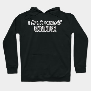 I AM A HORNY ENGINEER Hoodie